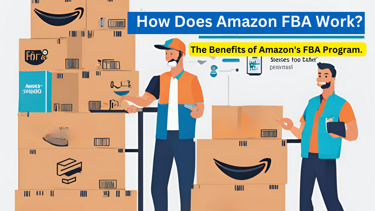 How Does Amazon FBA Work? The Benefits of Amazon’s FBA Program