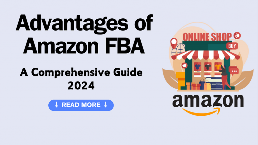 advantages of amazon FBA 2024 A Comprehensive Guide 2024