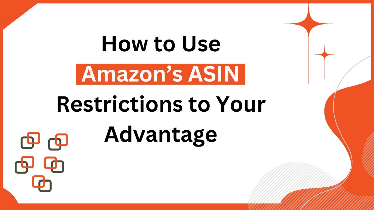 How to Use Amazon ASIN Restrictions to Your Advantage