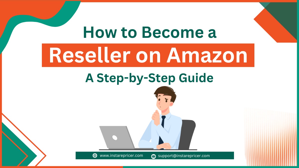 How to Become a Reseller on Amazon: A Step-by-Step Guide