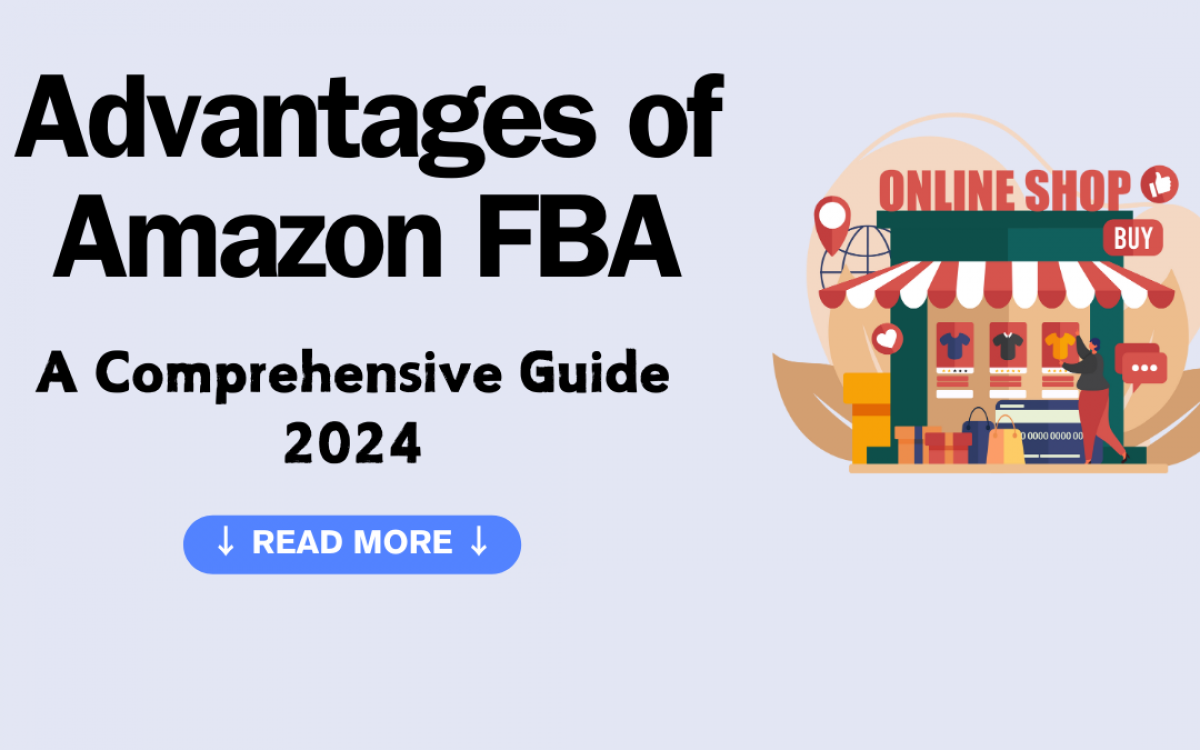 Advantages of Amazon FBA: A Comprehensive Guide 2024