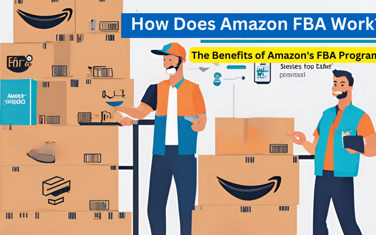 How Does Amazon FBA Work? The Benefits of Amazon’s FBA Program