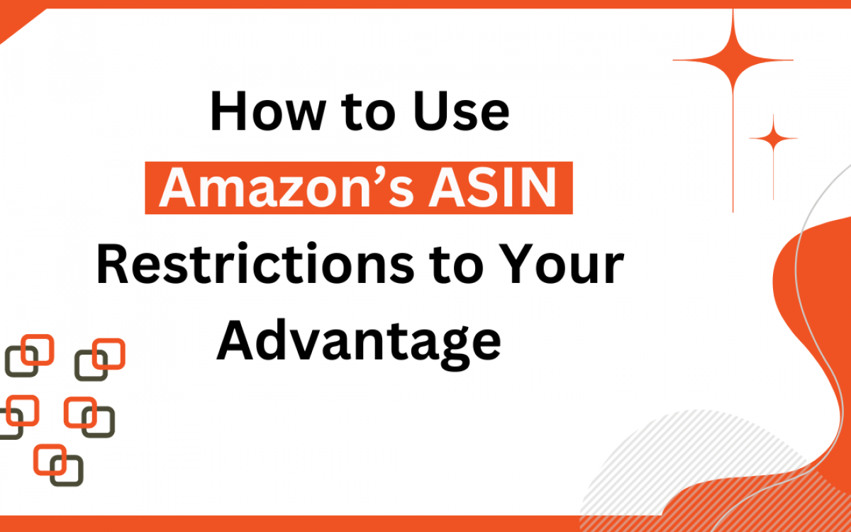 How to Use Amazon ASIN Restrictions to Your Advantage